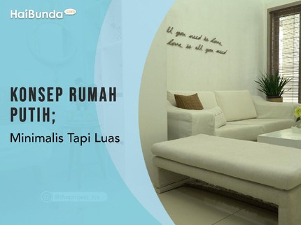 Konsep Rumah Putih; Minimalis Tapi Luas