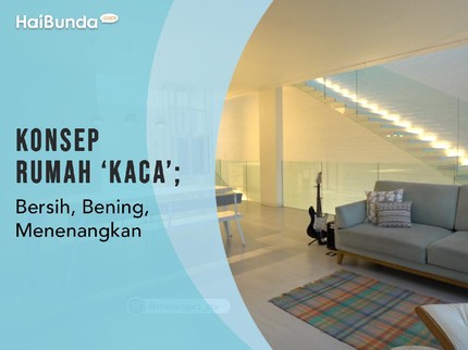 Konsep Rumah 'Kaca'; Bersih, Bening, Menenangkan