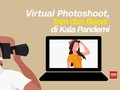 VIDEO: Virtual Photoshoot, Tren dan Bisnis Saat Pandemi