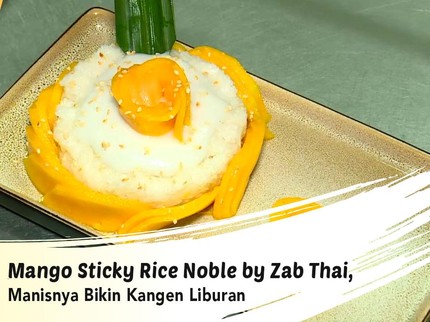 Mango Sticky Rice Noble by Zab Thai, Manisnya Bikin Kangen Liburan