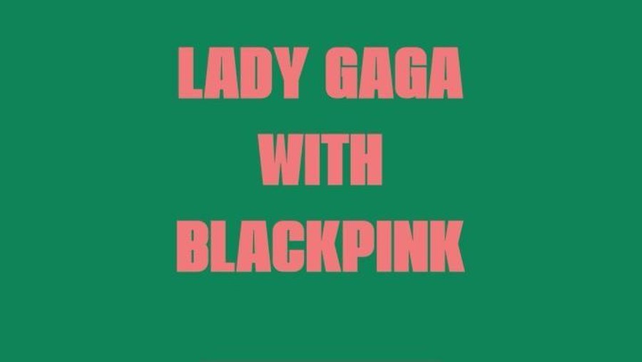 Lady Gaga BLACKPINK
