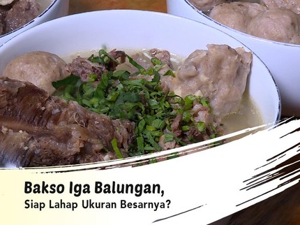Bakso Iga Balungan, Siap Lahap Ukuran Besarnya?
