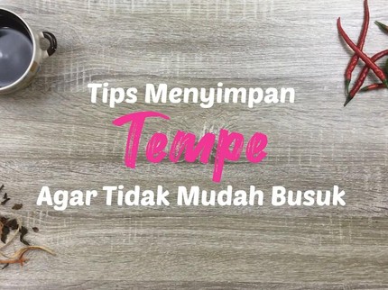 Tips Menyimpan Tempe Agar Tidak Mudah Busuk