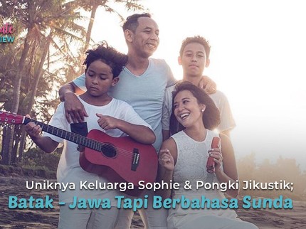Uniknya Keluarga Sophie & Pongki Jikustik; Batak - Jawa Tapi Berbahasa Sunda