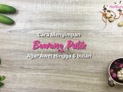 Cara Simpan Bawang Putih Agar Awet 6 Bulan, Intip Yuk!