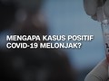 VIDEO: Mengapa Kasus Positif Corona Melonjak?