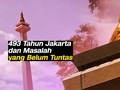 VIDEO: 493 Tahun Jakarta dan Masalah yang Belum Tuntas