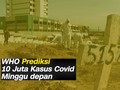 VIDEO: WHO Prediksi 10 Juta Kasus Covid Pekan Depan