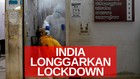 VIDEO: Kasus Penularan Tinggi, India Longgarkan Lockdown