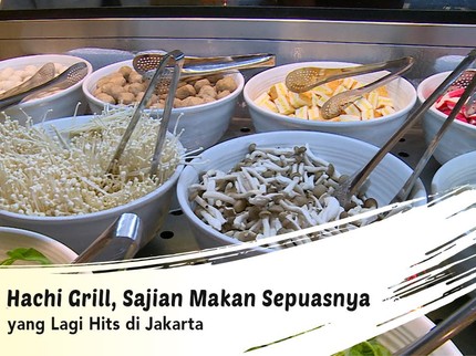 Hachi Grill, Sajian Makan Sepuasnya yang Lagi Hits di Jakarta