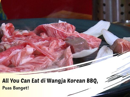 All You Can Eat di Wangja Korean BBQ, Puas Banget!