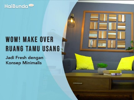 Wow! Make Over Ruang Tamu Usang Jadi Fresh dengan Konsep Minimalis