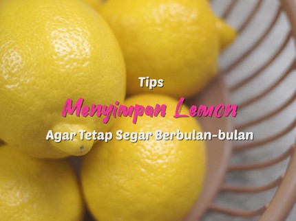 Tips Menyimpan Lemon agar Tetap Segar Berbulan-bulan
