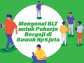 INFOGRAFIS: Kriteria dan Rincian BLT Pekerja Gaji Rp5 Juta