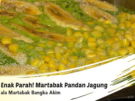 Enak Parah! Martabak Pandan Jagung ala Martabak Bangka Akim