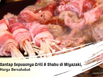 Santap Sepuasnya Grill & Shabu di Miyazaki, Harga Bersahabat
