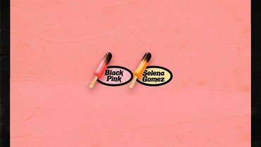 Rilis Poster Baru, Ini Nama Kolaborasi BLACKPINK dengan Selena Gomez