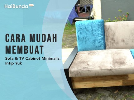Cara Mudah Membuat Sofa & TV Cabinet Minimalis, Intip Yuk