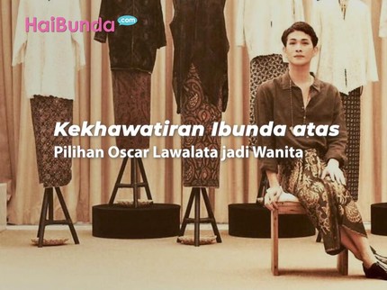 Kekhawatiran Ibunda atas Pilihan Oscar Lawalata Jadi Wanita