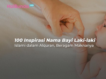 100 Inspirasi Nama Bayi Laki-laki Islami dalam Alquran, Beragam Maknanya
