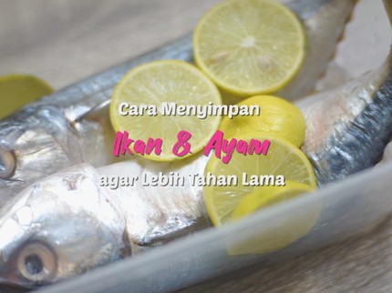 Cara Menyimpan Ikan & Ayam agar Lebih Tahan Lama