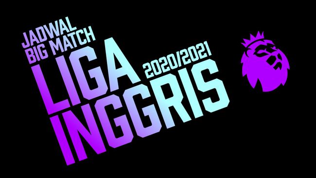 Infografis Jadwal Big Match Liga Inggris 2020 2021
