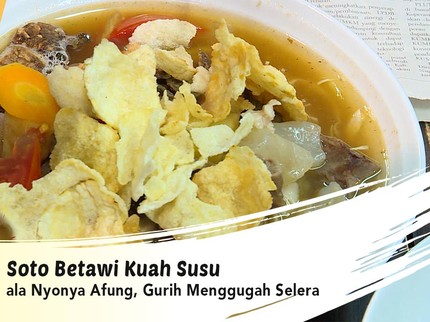 Soto Betawi Kuah Susu ala Nyonya Afung, Gurih Menggugah Selera