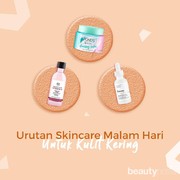 Urutan Skincare Malam untuk Kulit Kering