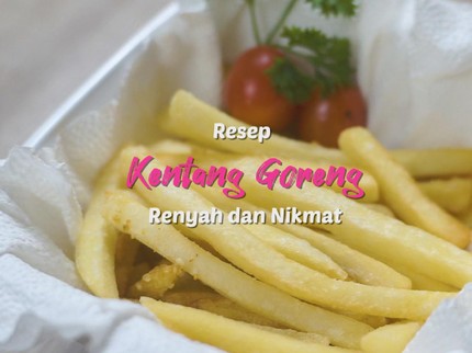 Resep Kentang Goreng Renyah dan Nikmat