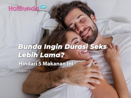 Bunda Ingin Durasi Seks Lebih Lama? Hindari 5 Makanan Ini