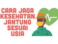 INFOGRAFIS: Cara Jaga Jantung Sehat Sesuai Usia