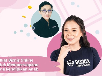 Kiat Bisnis Online untuk Mempersiapkan Dana Pendidikan Anak