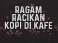 INFOGRAFIS: Ragam Racikan Kopi di Kafe