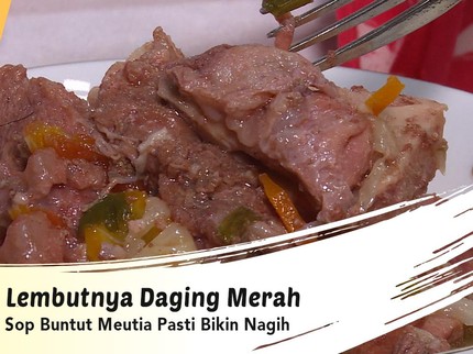 Lembutnya Daging Merah Sop Buntut Meutia Pasti Bikin Nagih