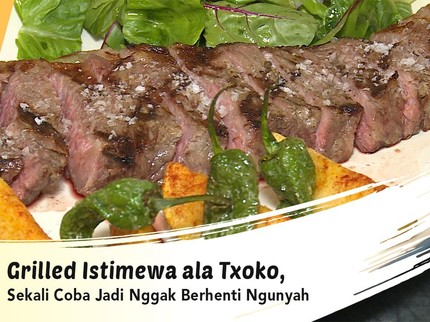 Grilled Istimewa ala Txoko, Sekali Coba Jadi Enggak Berhenti Ngunyah