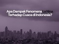 VIDEO: Fenomena La Nina Sebabkan Cuaca Ekstrem di Indonesia