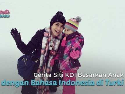 Cerita Siti KDI Besarkan Anak dengan Bahasa Indonesia di Turki
