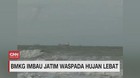 VIDEO: BMKG Imbau Jatim Waspada Hujan Lebat