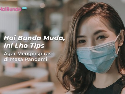 Hai Bunda Muda, Ini Lho Tips Agar Menginspirasi di Masa Pandemi