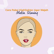 Cara Pakai Highlighter Agar Wajah Makin Glowing