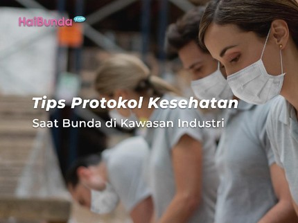 Tips Protokol Kesehatan Saat Bunda di Kawasan Industri
