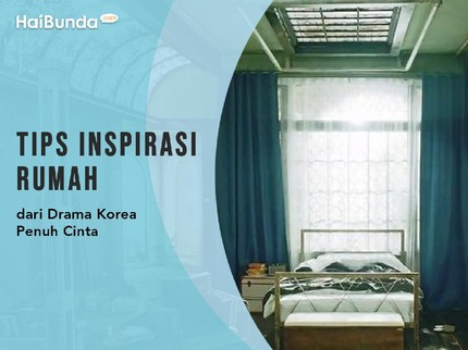 Tips Inspirasi Rumah dari Drama Korea Penuh Cinta
