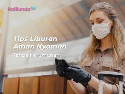 Tips Liburan Aman Nyaman Tanpa Kerumunan