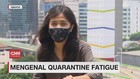 VIDEO: Mengenal Quarantine Fatigue