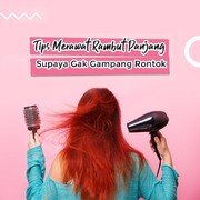 Anti Rontok! Tips Merawat Rambut Panjang