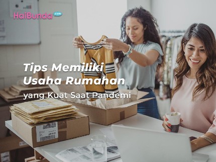 Tips Memiliki Usaha Rumahan yang Kuat Saat Pandemi