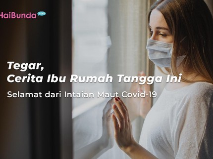 Tegar, Cerita Ibu Rumah Tangga Ini Selamat dari Intaian Maut Covid-19