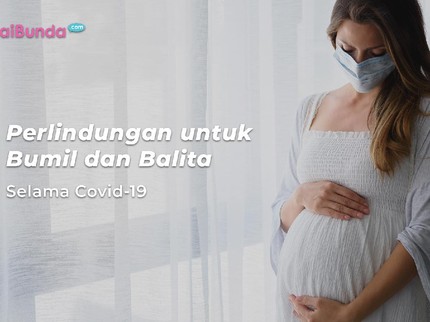 Perlindungan untuk Bumil dan Balita Selama Covid-19
