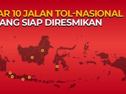 Daftar 10 Jalan Tol-Nasional yang Siap Diresmikan