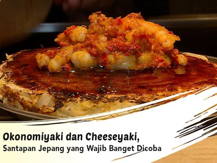 Okonomiyaki dan Cheeseyaki, Santapan Jepang yang Wajib Banget Dicoba